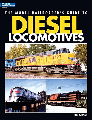 The Model Railroader's Guide To Diesel Locomotives