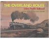 The Overland Route: Union Pacific Railroad (used)